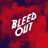Bleed Out - Bleed Out - Single